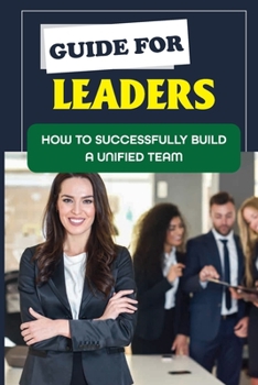 Paperback Guide For Leaders: How To Successfully Build A Unified Team: Journey Of Leadership Book