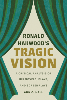 Paperback Ronald Harwood's Tragic Vision: A Critical Analysis of His Novels, Plays, and Screenplays Book