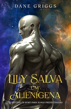 Lily Salva um Alienígena (O Refúgio de Koko para Almas Predestinadas) (Portuguese Edition)