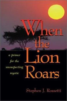 Paperback When the Lion Roars: A Primer for the Unsuspecting Mystic Book