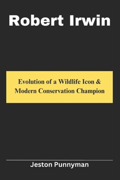 Paperback Robert Irwin: Evolution of a Wildlife Icon & Modern Conservation Champion Book