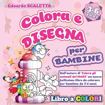 Paperback Colora e Disegna - Libro da Colorare per BAMBINE: Libro da colorare e disegnare per BAMBINE da 3 a 6 anni - Tanti bellissimi personaggi da colorare co [Italian] Book