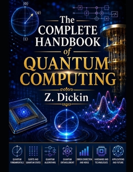 The Complete Handbook of Quantum Computing
