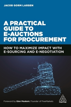 Paperback A Practical Guide to E-Auctions for Procurement: How to Maximize Impact with E-Sourcing and E-Negotiation Book