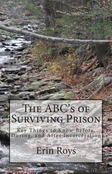 Paperback The ABC's of Surviving Prison: Key Things to Know Before, During, and After Incarceration Book