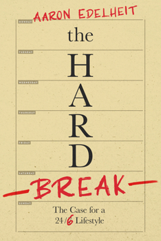 Hardcover The Hard Break: The Case for the 24/6 Lifestyle Book