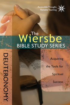 The Wiersbe Bible Study Series: Deuteronomy: Acquiring the Tools for Spiritual Success - Book #7 of the Wiersbe Bible Study