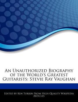 An Unauthorized Biography of the World's Greatest Guitarists : Stevie Ray Vaughan