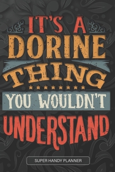 It's A Dorine Thing You Wouldn't Understand: Dorine Name Planner With Notebook Journal Calendar Personal Goals Password Manager & Much More, Perfect Gift For Dorine