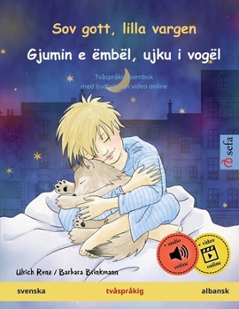 Sov gott, lilla vargen - Gjumin e ëmbël, ujku i vogël (svenska - albansk): Tvåspråkig barnbok, med ljudbok och video online