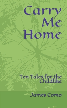 Paperback Carry Me Home: Ten Tales for the Childlike Book