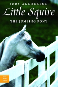 Little Squire: The Jumping Pony (True Horse Stories) - Book  of the True Horse Stories
