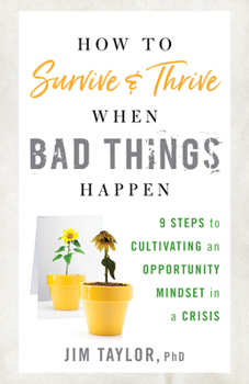 Paperback How to Survive and Thrive When Bad Things Happen: 9 Steps to Cultivating an Opportunity Mindset in a Crisis Book