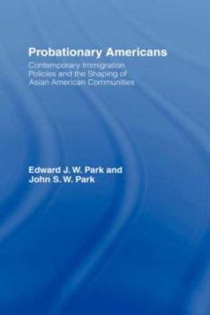 Paperback Probationary Americans: Contemporary Immigration Policies and the Shaping of Asian American Communities Book