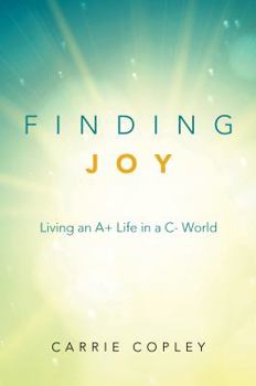 Hardcover Finding Joy: Living an A+ Life in a C- World Book