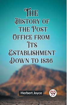 Paperback The History of the Post Office from Its Establishment Down to 1836 Book