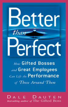 Hardcover Better Than Perfect: How Gifted Bosses and Great Employees Can Lift the Performance of Those Around Them Book