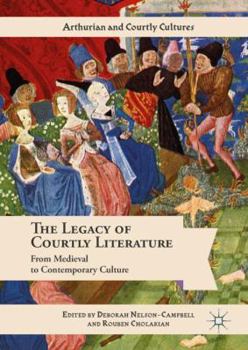 The Legacy of Courtly Literature: From Medieval to Contemporary Culture - Book  of the Arthurian and Courtly Cultures