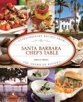 Hardcover Santa Barbara Chef's Table: Extraordinary Recipes from the American Riviera Book