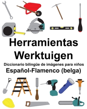 Español-Flamenco (belga) Herramientas/Werktuigen Diccionario bilingüe de imágenes para niños (Spanish Edition)