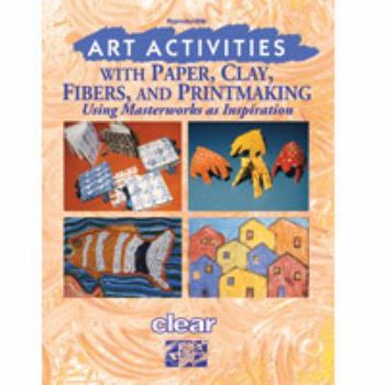 Hardcover Art Activities with Paper, Clay, Fibers, and Printmaking: Using Masterworks as Inspiration Book