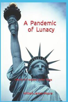 Paperback A Pandemic of Lunacy: Liberty & Freedom Under Siege Book