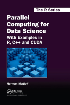 Parallel Computing for Data Science: With Examples in R, C++ and Cuda - Book  of the R Series