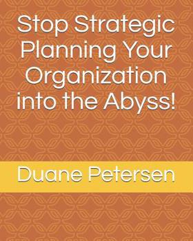Paperback Stop Strategic Planning Your Organization into the Abyss! Book
