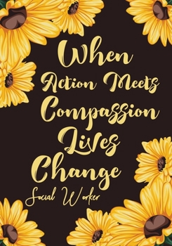 Paperback When Action Meets Compassion Lives Change Social Worker: Perfect for Notes, Journaling, journal/Notebook, Social Worker Gift, original appreciation co Book