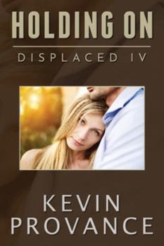 Paperback Holding On: Displaced Book IV (A Gripping Sci-Fi Mystery About Love, Loss, and Redemption) Book