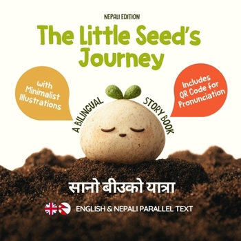 The Little Seed’s Journey (Nepali Edition): A Bilingual English-Nepali Picture Book for Kids with Parallel Text and QR Code for Pronunciation (Learn Nepali)