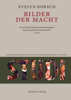 Hardcover Bilder Der Macht: Venezianische Repr?sentationsstrategien Beim Staatsbesuch Heinrichs III. (1574) [German] Book