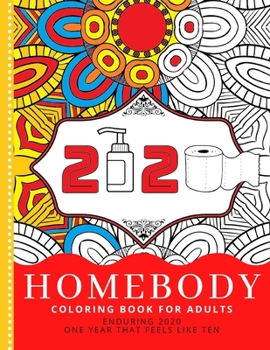 Paperback Homebody: Coloring Book For Adults, Enduring 2020 - One Year That Feels Like Ten Book