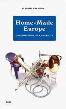Hardcover Home-Made Europe: Contemporary Folk Artifacts Book