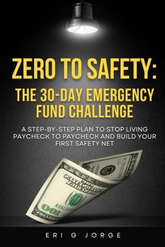 Paperback Zero to Safety: The 30-Day Emergency Fund Challenge: A step-by-step plan to stop living paycheck to paycheck and build your first safety net Book