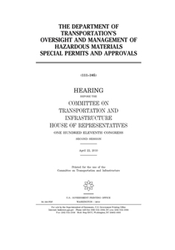 The Department of Transportation’s oversight and management of hazardous materials special permits and approvals  : hearing before the Committee on ... Hundred Eleventh Congress, second session,
