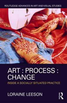 Hardcover Art: Process: Change: Inside a Socially Situated Practice Book