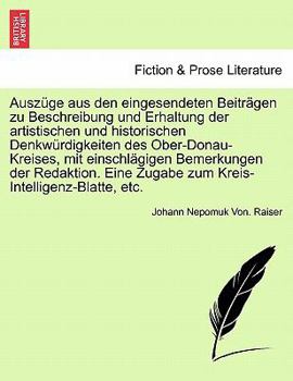 Paperback Ausz?ge Aus Den Eingesendeten Beitr?gen Zu Beschreibung Und Erhaltung Der Artistischen Und Historischen Denkw?rdigkeiten Des Ober-Donau-Kreises, Mit E [German] Book