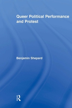 Queer Political Performance and Protest - Book  of the Routledge Advances in Sociology