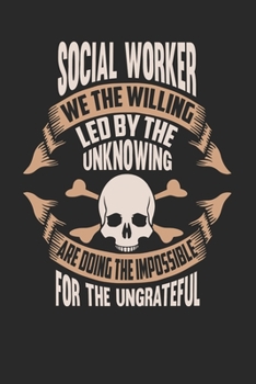 Paperback Social Worker We The Willing Led By The Unknowing Are Doing The Impossible For The Ungrateful: Social Worker Notebook - Social Worker Journal - Handle Book