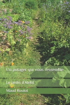 Paperback Un potager qui vous ressemble: Le jardin d'Alekil (French Edition) [French] Book