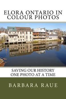 Paperback Elora Ontario in Colour Photos: Saving Our History One Photo at a Time Book