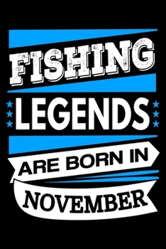 Fishing Legends Are Born In November Journal: Funny Fishing Notebook, Birthday Gifts for Fisherman
