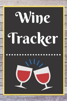 Paperback Wine Tracker: Wine Tasting Notebook and Wine Pairing Guide, Wine Tasting Log, Wine Tasting Sheets, Wine Tasting Template, Winery Tou Book