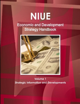 Paperback Niue Economic and Development Strategy Handbook Volume 1 Strategic Information and Developments Book