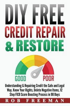 Paperback DIY FREE Credit Repair & Restore: Understanding & Repairing Credit the Safe and Legal Way. Know Your Rights, Delete Negative Items, 12 Step FICO Score Book