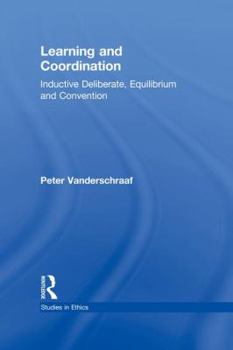 Paperback Learning and Coordination: Inductive Deliberation, Equilibrium and Convention Book