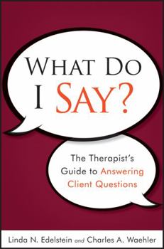 Paperback What Do I Say?: The Therapist's Guide to Answering Client Questions Book