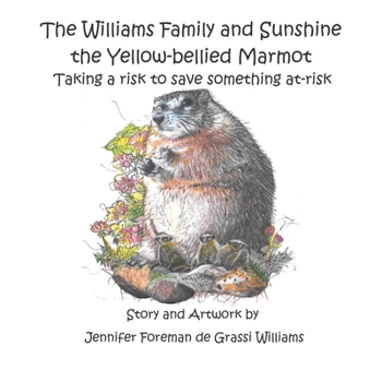 Paperback The Williams Family and Sunshine the Yellow-bellied Marmot: Taking a risk to save something at-risk Book