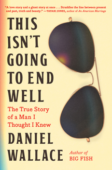 Hardcover This Isn't Going to End Well: The True Story of a Man I Thought I Knew Book